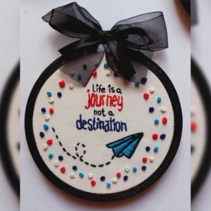 Hand embroidered hoop with inspiring quote
